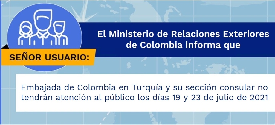 La Embajada de Colombia en Turquía y su sección consular no tendrán atención al público los días 19 y 23 de julio de 2021