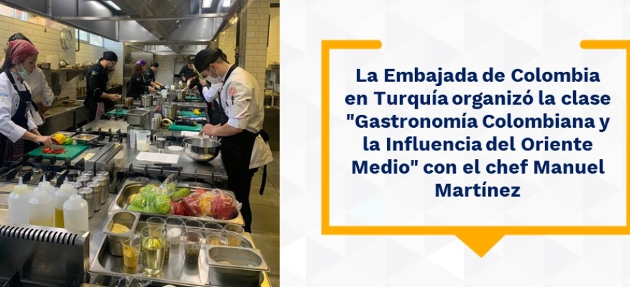 La Embajada de Colombia en Turquía organizó la clase "Gastronomía Colombiana y la Influencia del Oriente Medio" con Manuel Martínez