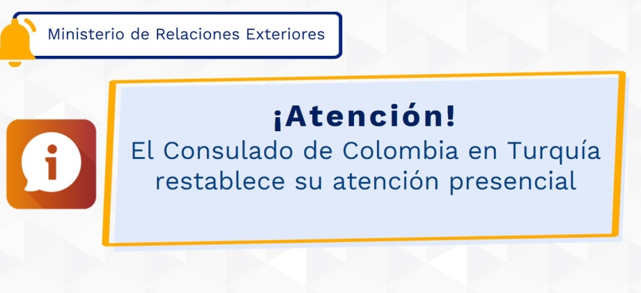 El Consulado de Colombia en Turquía restablece su atención presencial