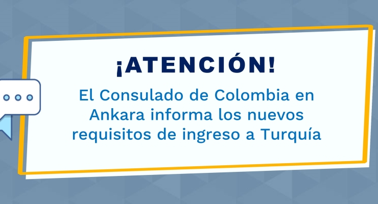 El Consulado de Colombia informa los nuevos requisitos de ingreso a Turquía